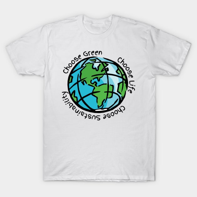Choose Green, Choose Life, Choose Sustainability T-Shirt by Maestro Mainframe